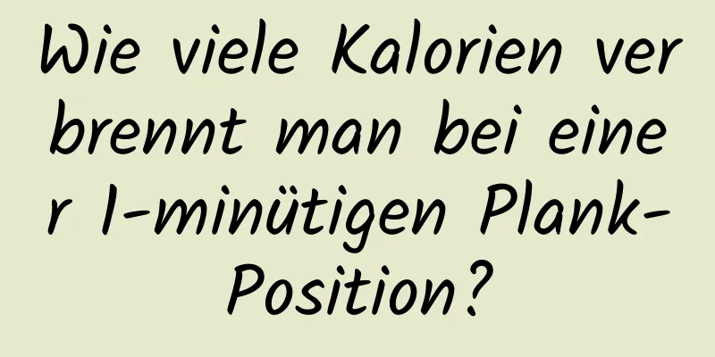 Wie viele Kalorien verbrennt man bei einer 1-minütigen Plank-Position?