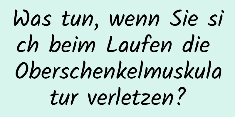 Was tun, wenn Sie sich beim Laufen die Oberschenkelmuskulatur verletzen?