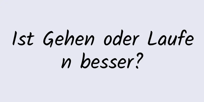 Ist Gehen oder Laufen besser?