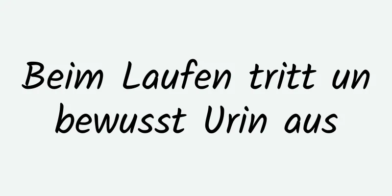 Beim Laufen tritt unbewusst Urin aus
