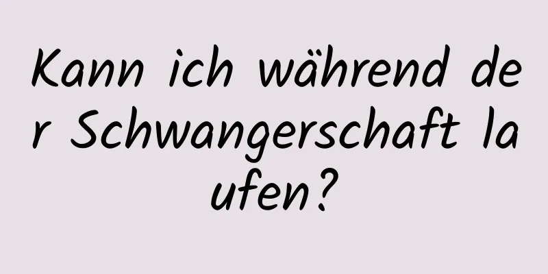 Kann ich während der Schwangerschaft laufen?