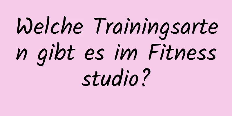 Welche Trainingsarten gibt es im Fitnessstudio?