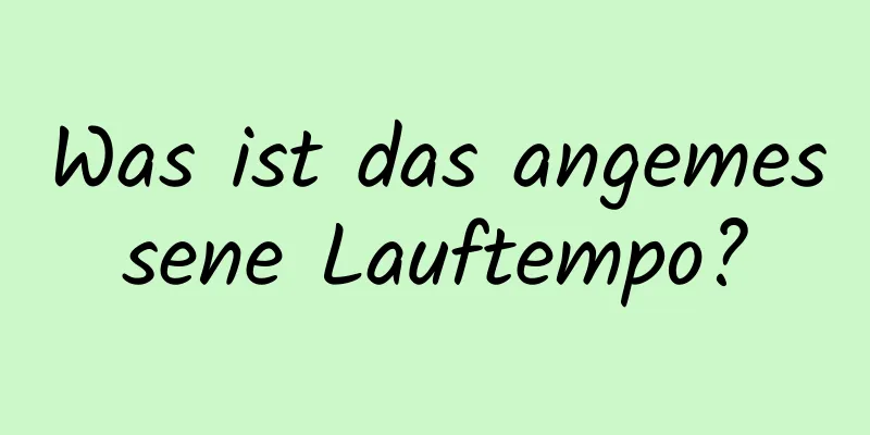 Was ist das angemessene Lauftempo?