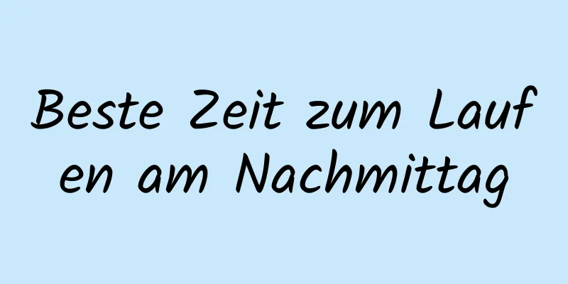 Beste Zeit zum Laufen am Nachmittag