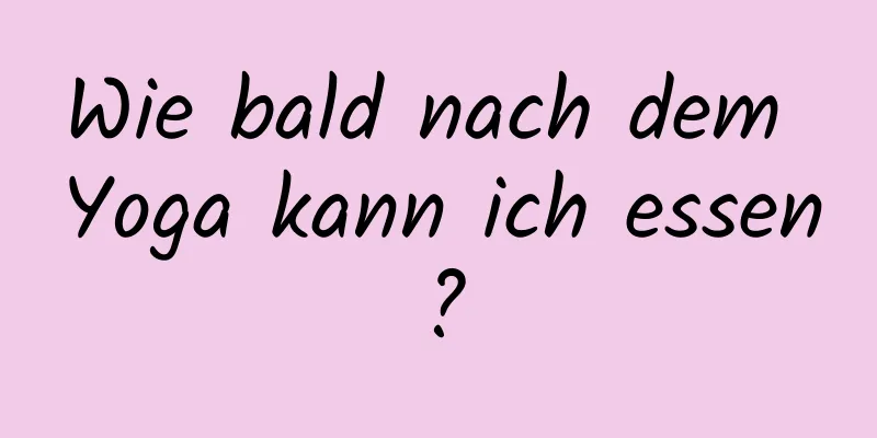 Wie bald nach dem Yoga kann ich essen?