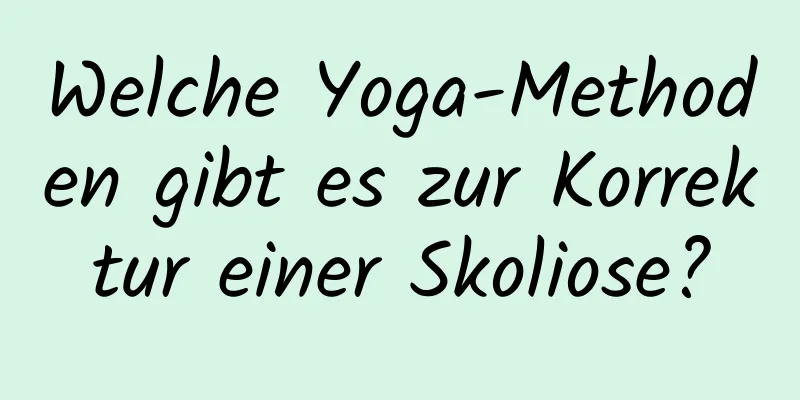 Welche Yoga-Methoden gibt es zur Korrektur einer Skoliose?