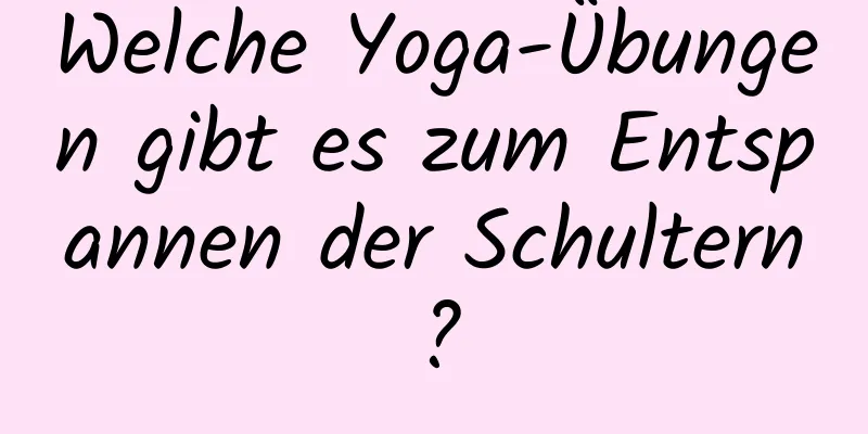 Welche Yoga-Übungen gibt es zum Entspannen der Schultern?