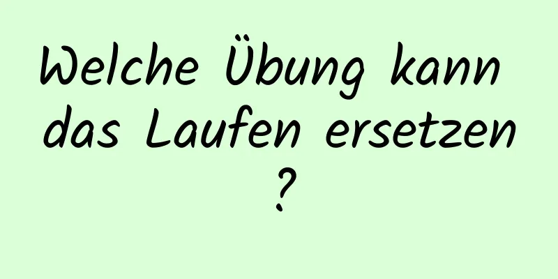 Welche Übung kann das Laufen ersetzen?