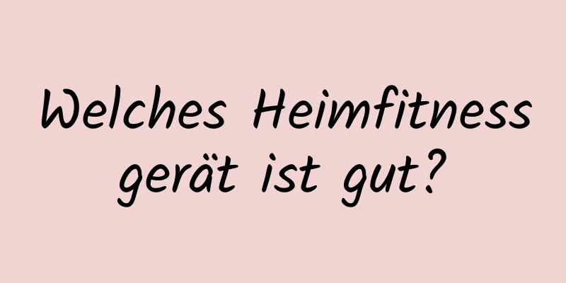 Welches Heimfitnessgerät ist gut?