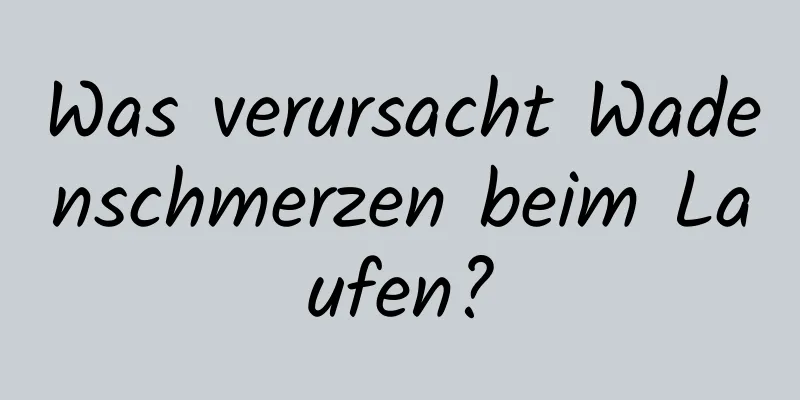 Was verursacht Wadenschmerzen beim Laufen?