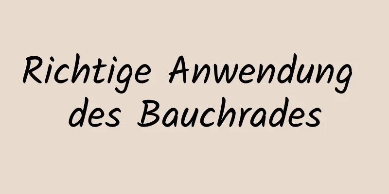 Richtige Anwendung des Bauchrades