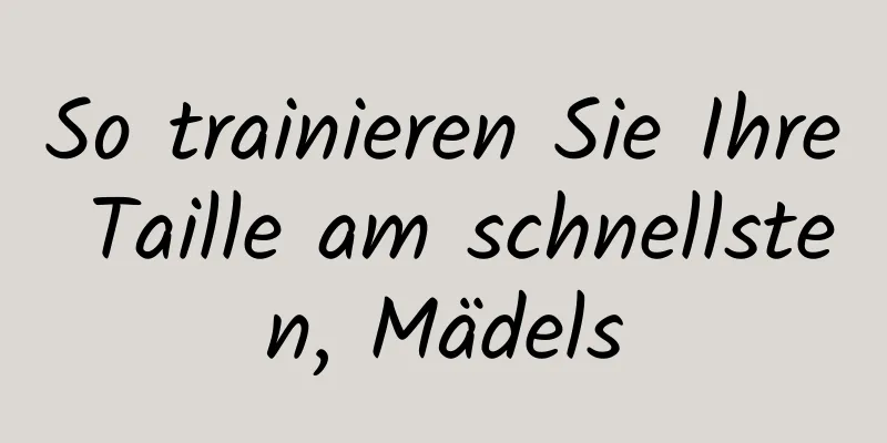 So trainieren Sie Ihre Taille am schnellsten, Mädels