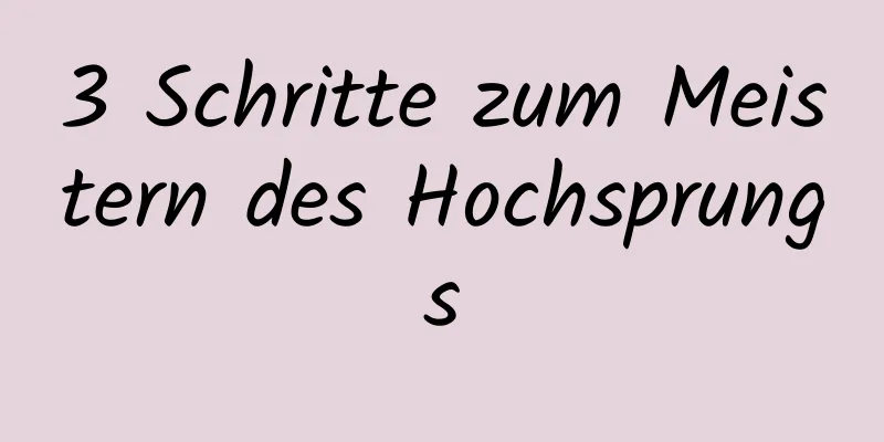 3 Schritte zum Meistern des Hochsprungs