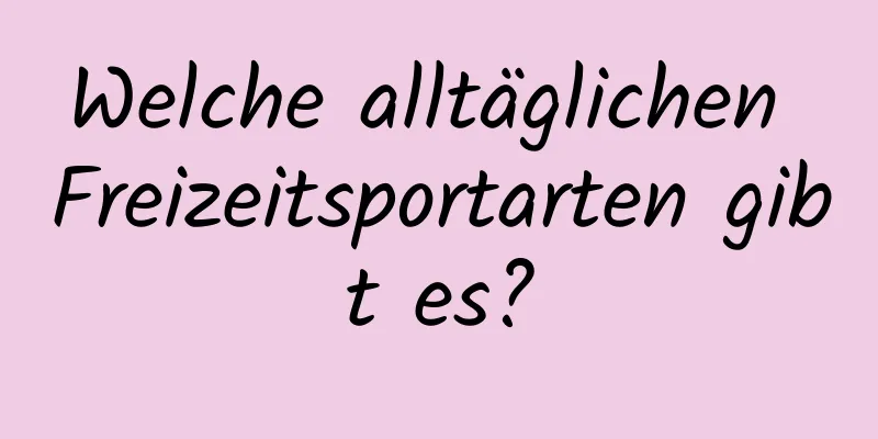 Welche alltäglichen Freizeitsportarten gibt es?
