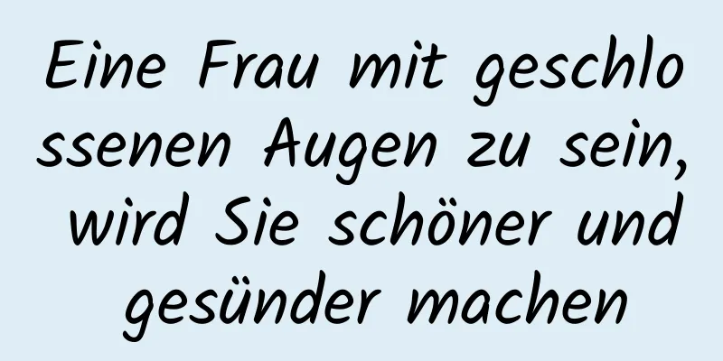 Eine Frau mit geschlossenen Augen zu sein, wird Sie schöner und gesünder machen