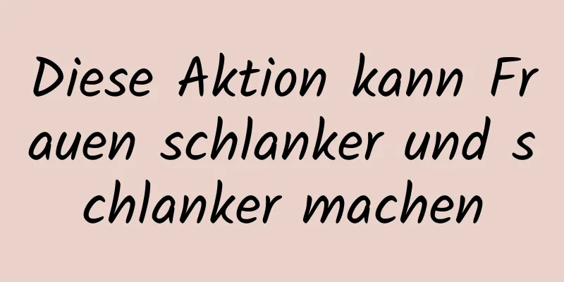 Diese Aktion kann Frauen schlanker und schlanker machen
