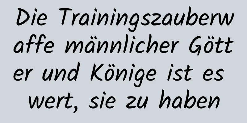 Die Trainingszauberwaffe männlicher Götter und Könige ist es wert, sie zu haben