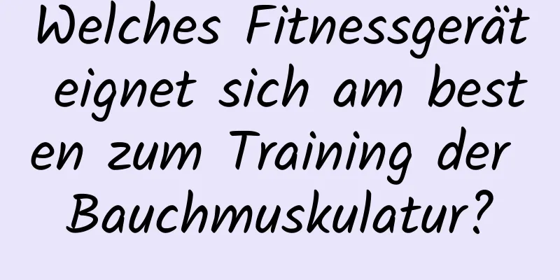 Welches Fitnessgerät eignet sich am besten zum Training der Bauchmuskulatur?