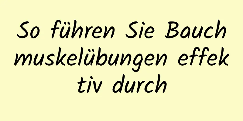 So führen Sie Bauchmuskelübungen effektiv durch