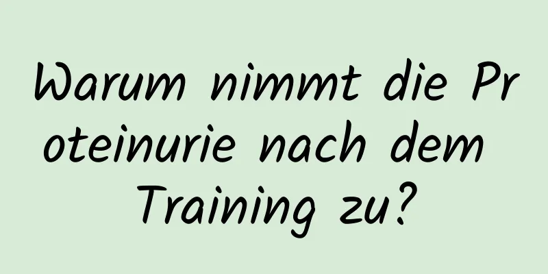 Warum nimmt die Proteinurie nach dem Training zu?