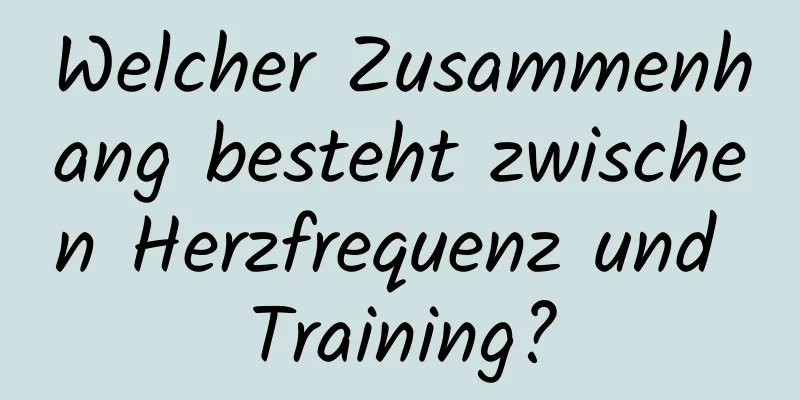 Welcher Zusammenhang besteht zwischen Herzfrequenz und Training?