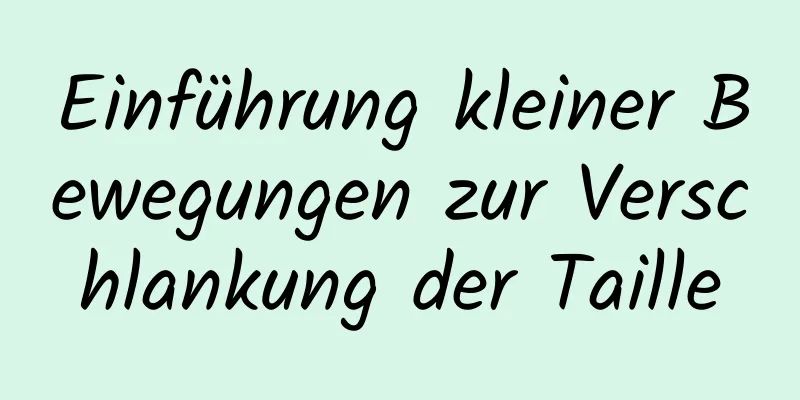 Einführung kleiner Bewegungen zur Verschlankung der Taille