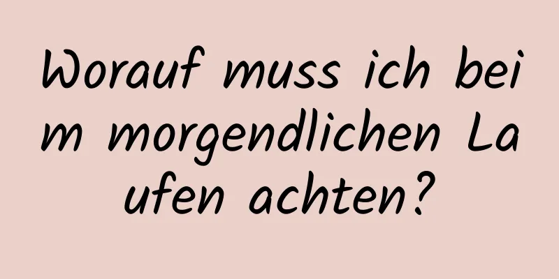 Worauf muss ich beim morgendlichen Laufen achten?