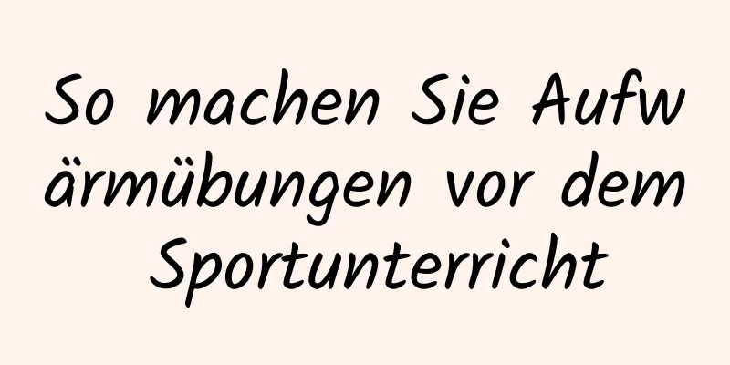 So machen Sie Aufwärmübungen vor dem Sportunterricht