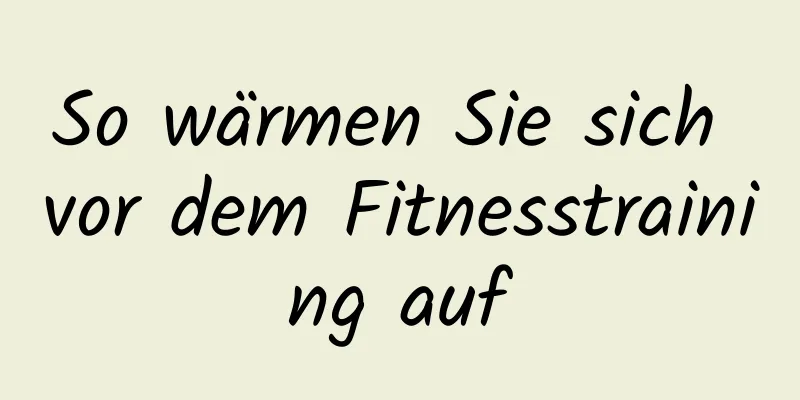 So wärmen Sie sich vor dem Fitnesstraining auf