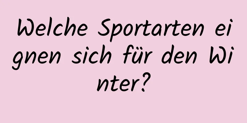 Welche Sportarten eignen sich für den Winter?