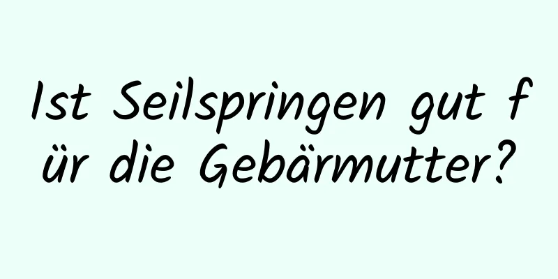 Ist Seilspringen gut für die Gebärmutter?