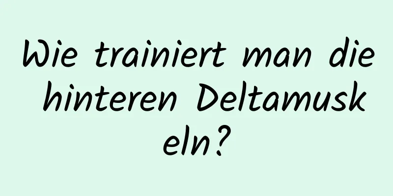 Wie trainiert man die hinteren Deltamuskeln?