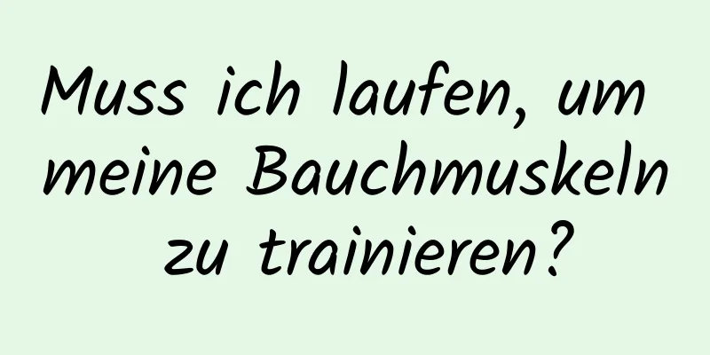 Muss ich laufen, um meine Bauchmuskeln zu trainieren?