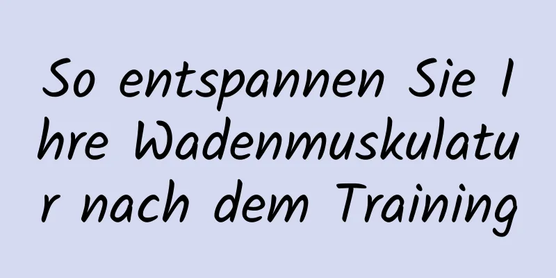 So entspannen Sie Ihre Wadenmuskulatur nach dem Training
