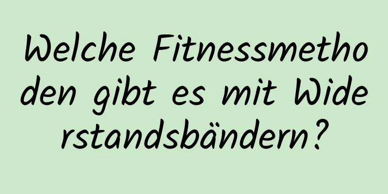 Welche Fitnessmethoden gibt es mit Widerstandsbändern?