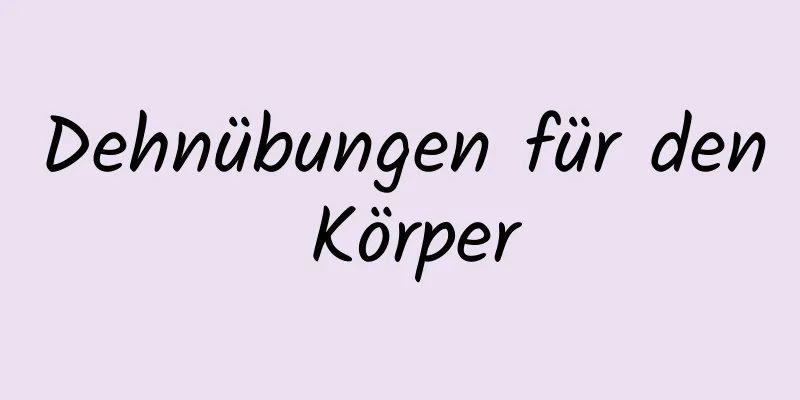 Dehnübungen für den Körper