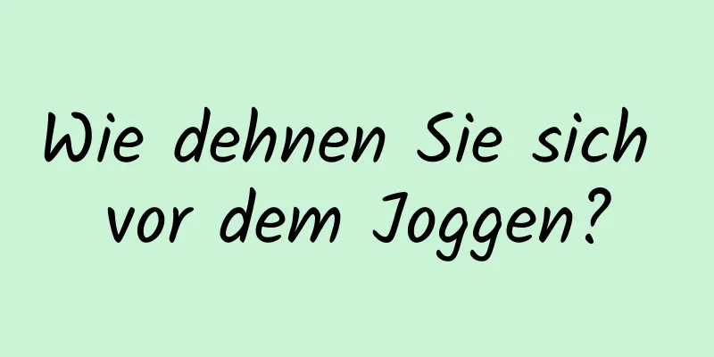Wie dehnen Sie sich vor dem Joggen?
