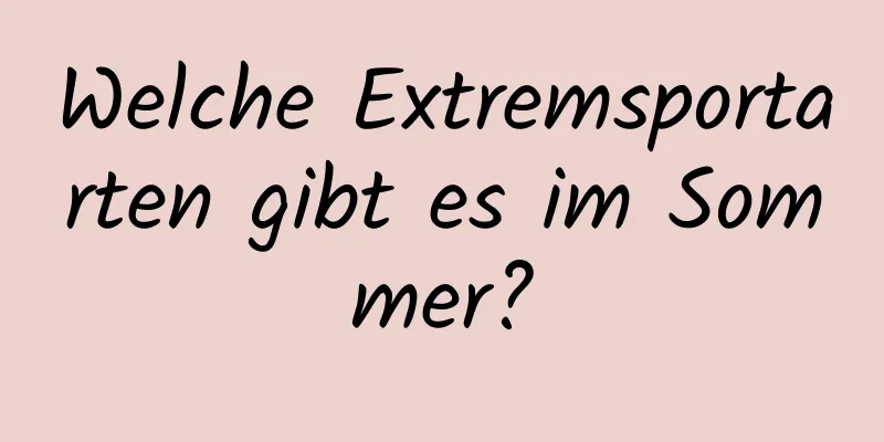 Welche Extremsportarten gibt es im Sommer?