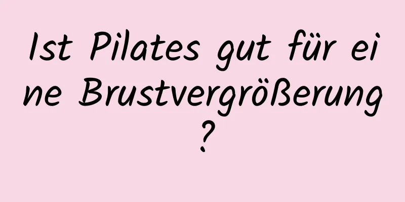 Ist Pilates gut für eine Brustvergrößerung?