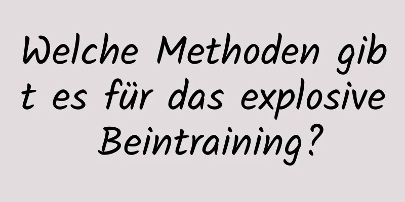Welche Methoden gibt es für das explosive Beintraining?