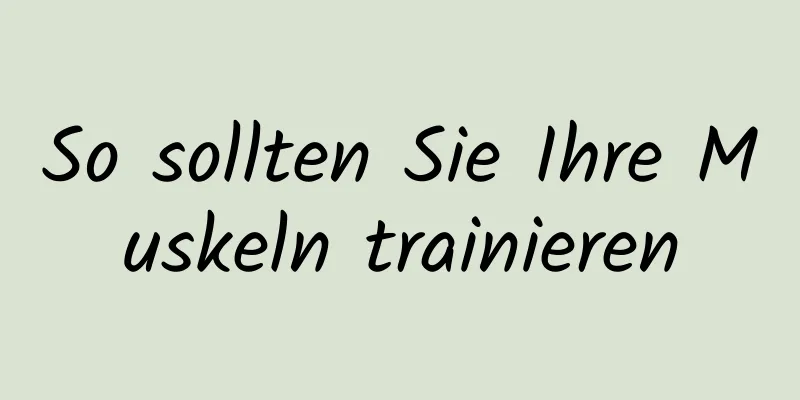 So sollten Sie Ihre Muskeln trainieren