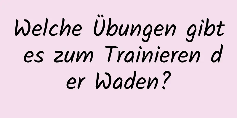 Welche Übungen gibt es zum Trainieren der Waden?
