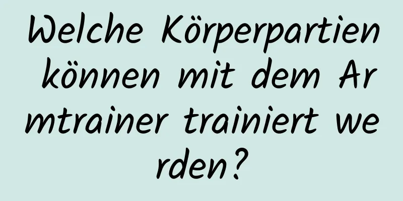 Welche Körperpartien können mit dem Armtrainer trainiert werden?
