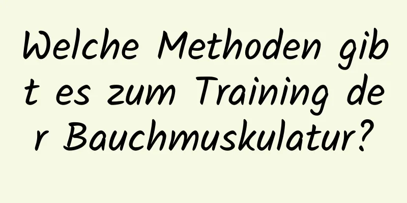 Welche Methoden gibt es zum Training der Bauchmuskulatur?