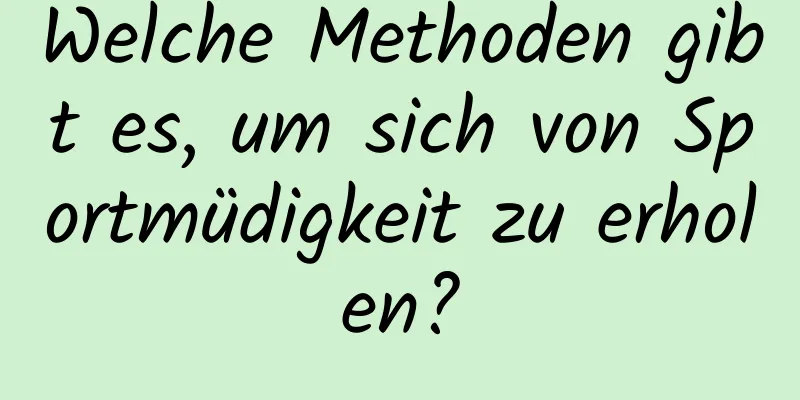 Welche Methoden gibt es, um sich von Sportmüdigkeit zu erholen?