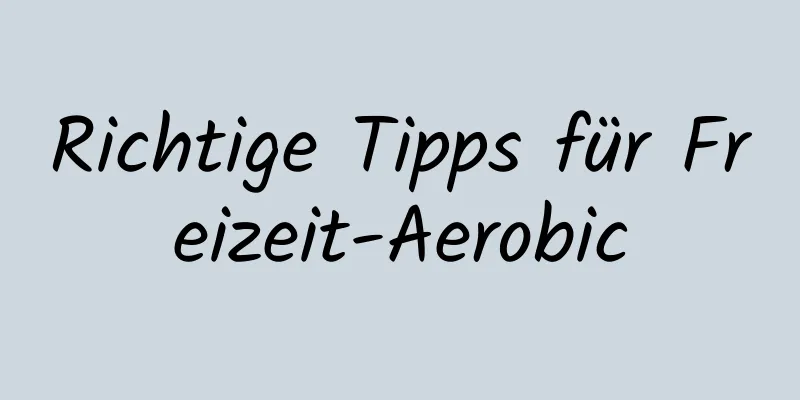 Richtige Tipps für Freizeit-Aerobic