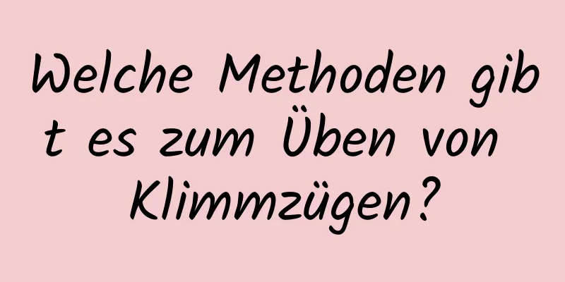 Welche Methoden gibt es zum Üben von Klimmzügen?