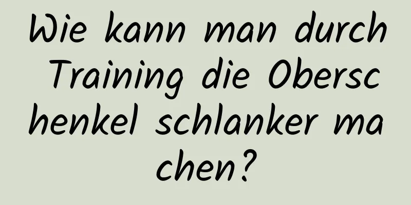 Wie kann man durch Training die Oberschenkel schlanker machen?