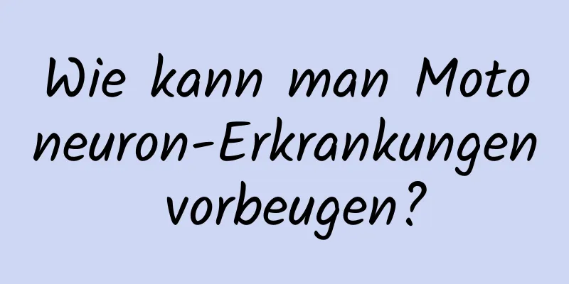 Wie kann man Motoneuron-Erkrankungen vorbeugen?