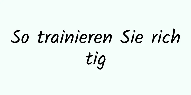 So trainieren Sie richtig